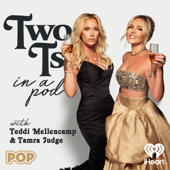 Two Ts In A Pod with Teddi Mellencamp and Tamra Judge