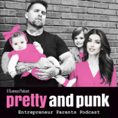 Entrepreneur Parents - Pretty & Punk Podcast | Family Success, Business Tactics, Relationship Goals
