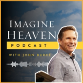 Imagine Heaven Podcast with John Burke
