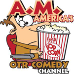 A.M. America's OTR Comedy Channel